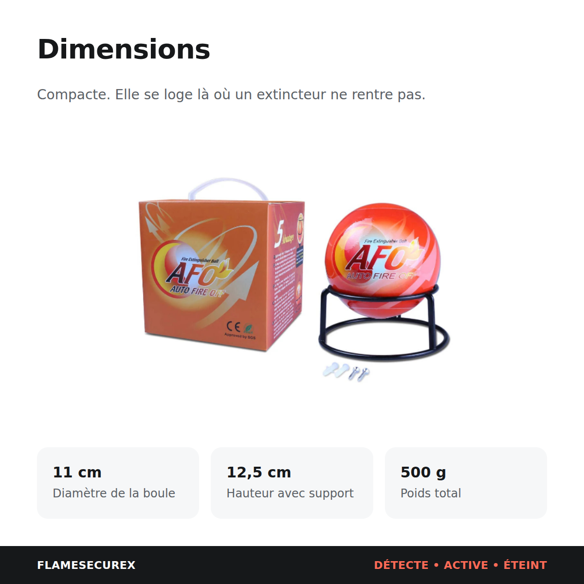 Dimensions de la boule extinctrice : 11 cm de diamètre, 12,5 cm avec support, 500 g